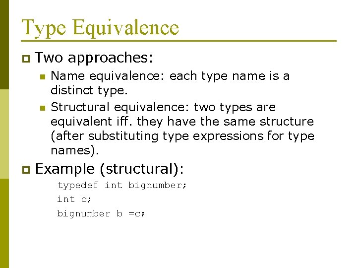 Type Equivalence p Two approaches: n n p Name equivalence: each type name is