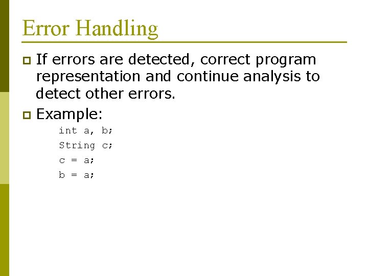 Error Handling If errors are detected, correct program representation and continue analysis to detect