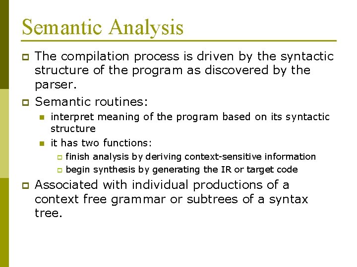 Semantic Analysis p p The compilation process is driven by the syntactic structure of