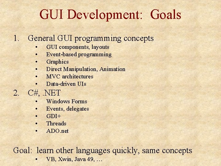 GUI Development: Goals 1. General GUI programming concepts • • • GUI components, layouts GUI Development: Goals 1. General GUI programming concepts • • • GUI components, layouts