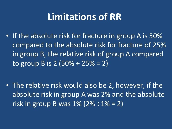 Limitations of RR • If the absolute risk for fracture in group A is