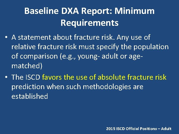 Baseline DXA Report: Minimum Requirements • A statement about fracture risk. Any use of