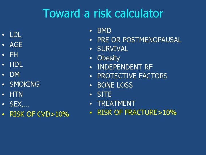 Toward a risk calculator • • • LDL AGE FH HDL DM SMOKING HTN