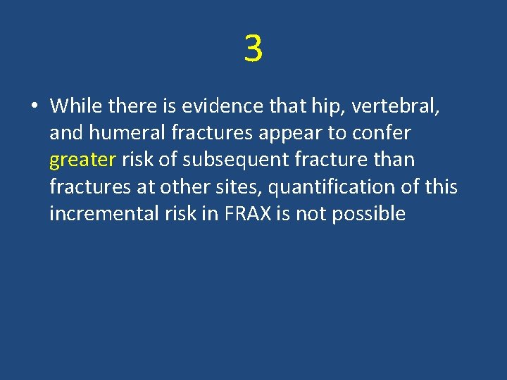 3 • While there is evidence that hip, vertebral, and humeral fractures appear to