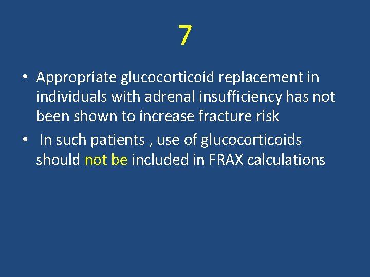 7 • Appropriate glucocorticoid replacement in individuals with adrenal insufficiency has not been shown