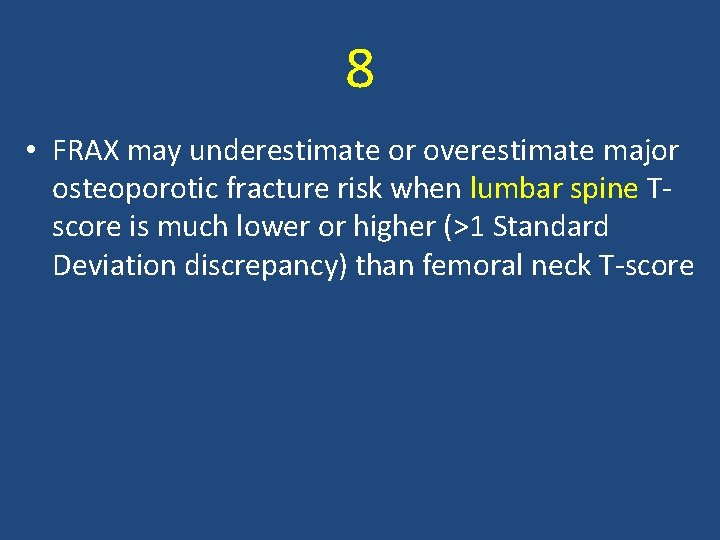 8 • FRAX may underestimate or overestimate major osteoporotic fracture risk when lumbar spine
