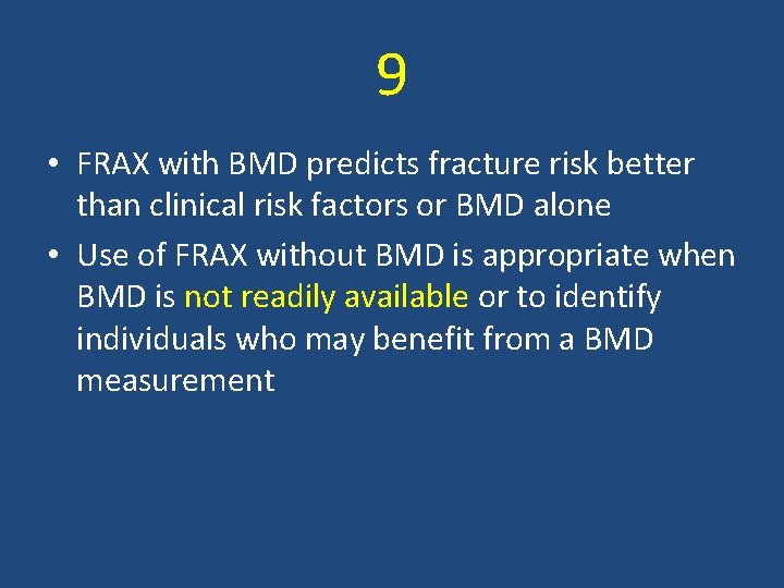 9 • FRAX with BMD predicts fracture risk better than clinical risk factors or
