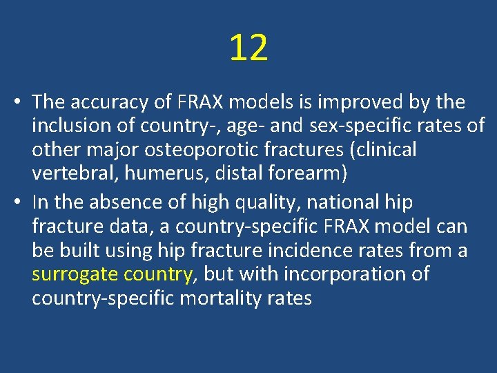 12 • The accuracy of FRAX models is improved by the inclusion of country‐,