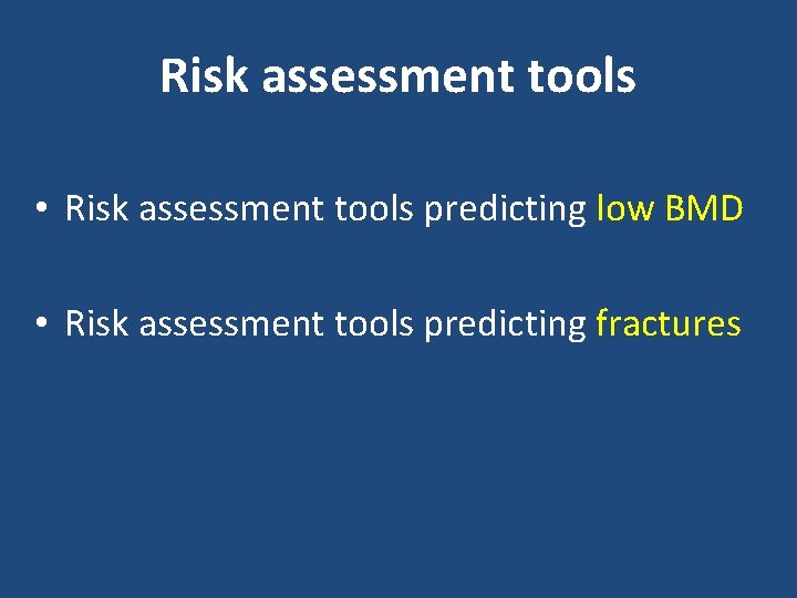 Risk assessment tools • Risk assessment tools predicting low BMD • Risk assessment tools