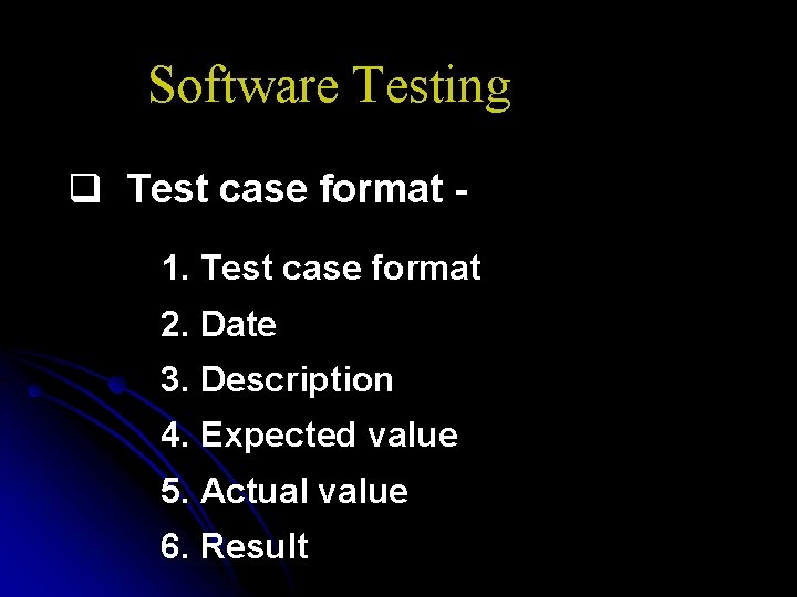 Software Testing q Test case format 1. Test case format 2. Date 3. Description