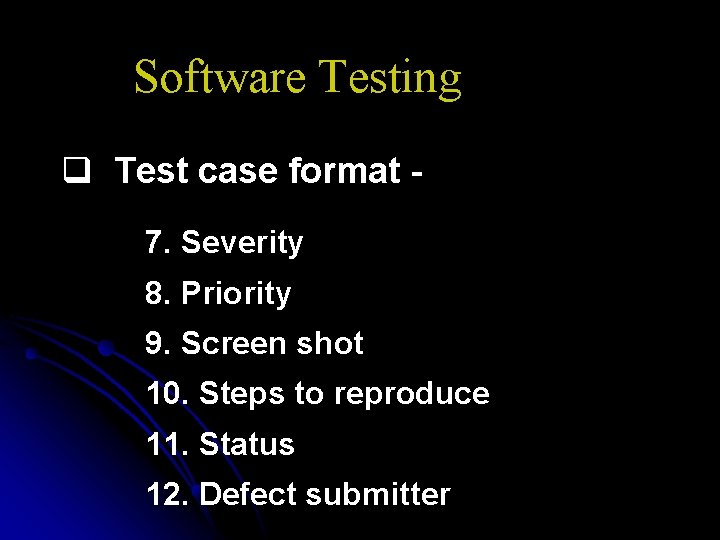 Software Testing q Test case format 7. Severity 8. Priority 9. Screen shot 10.