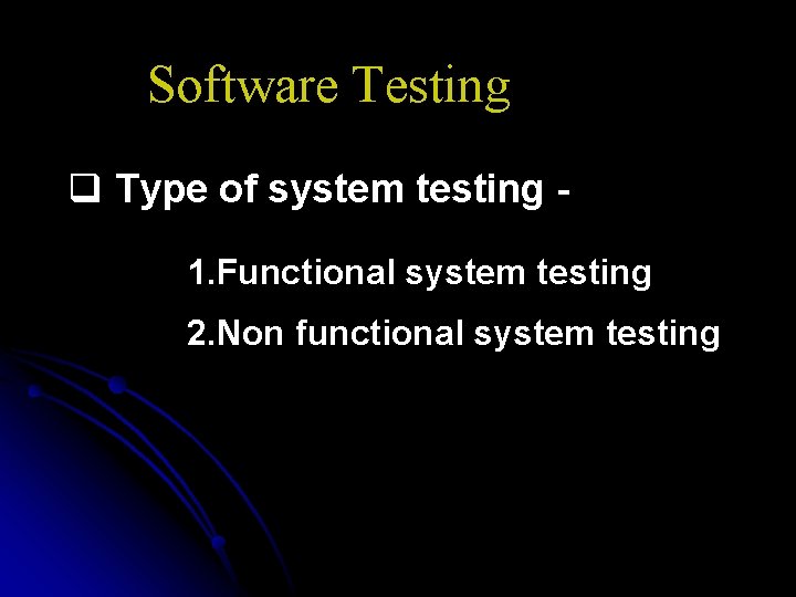 Software Testing q Type of system testing 1. Functional system testing 2. Non functional