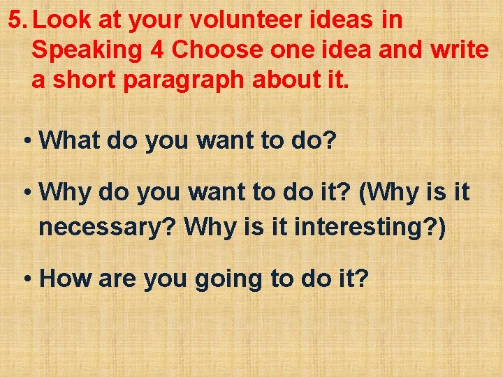 5. Look at your volunteer ideas in Speaking 4 Choose one idea and write