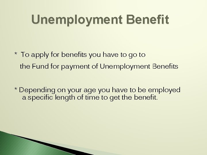 Unemployment Benefit * To apply for benefits you have to go to the Fund