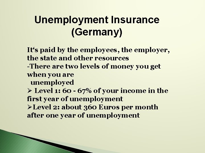 Unemployment Insurance (Germany) It‘s paid by the employees, the employer, the state and other