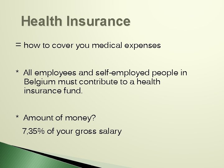 Health Insurance = how to cover you medical expenses * All employees and self-employed