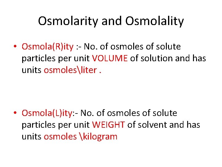 Osmolarity and Osmolality • Osmola(R)ity : ‐ No. of osmoles of solute particles per