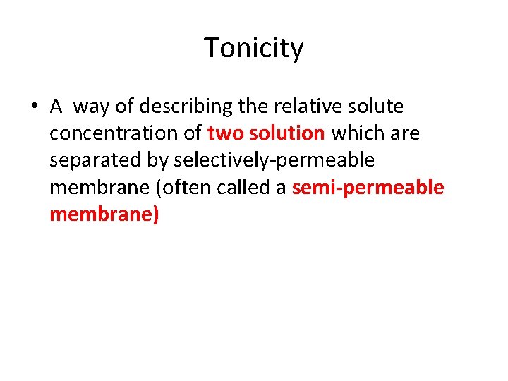 Tonicity • A way of describing the relative solute concentration of two solution which