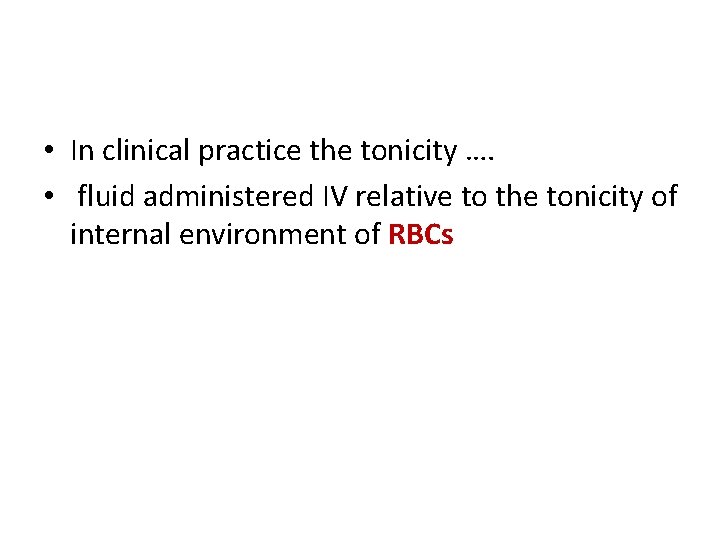  • In clinical practice the tonicity …. • fluid administered IV relative to