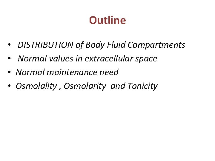 Outline • • DISTRIBUTION of Body Fluid Compartments Normal values in extracellular space Normal