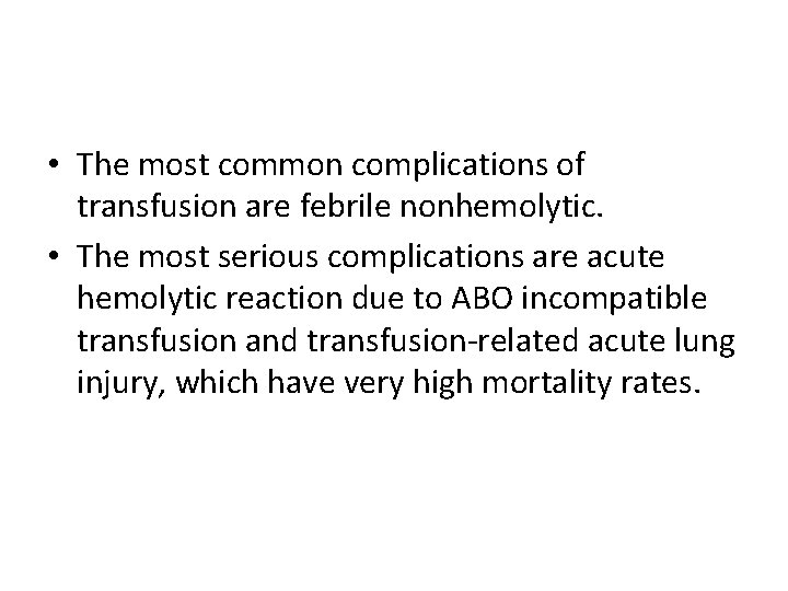  • The most common complications of transfusion are febrile nonhemolytic. • The most