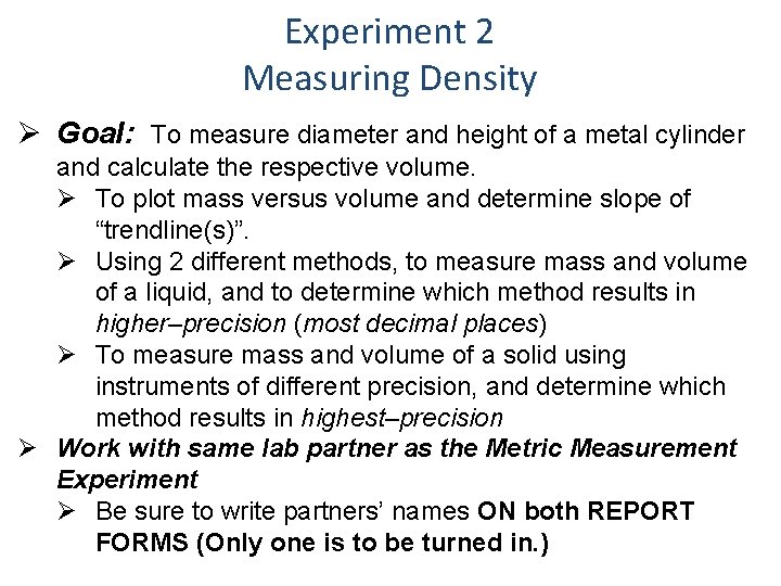 Experiment 2 Measuring Density Ø Goal: To measure diameter and height of a metal