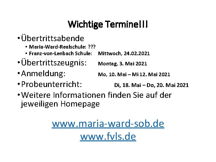 Wichtige Termine!!! • Übertrittsabende • Maria-Ward-Realschule: ? ? ? • Franz-von-Lenbach Schule: Mittwoch, 24.