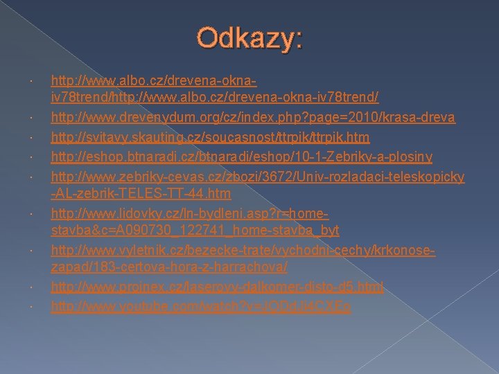 Odkazy: http: //www. albo. cz/drevena-oknaiv 78 trend/http: //www. albo. cz/drevena-okna-iv 78 trend/ http: //www.