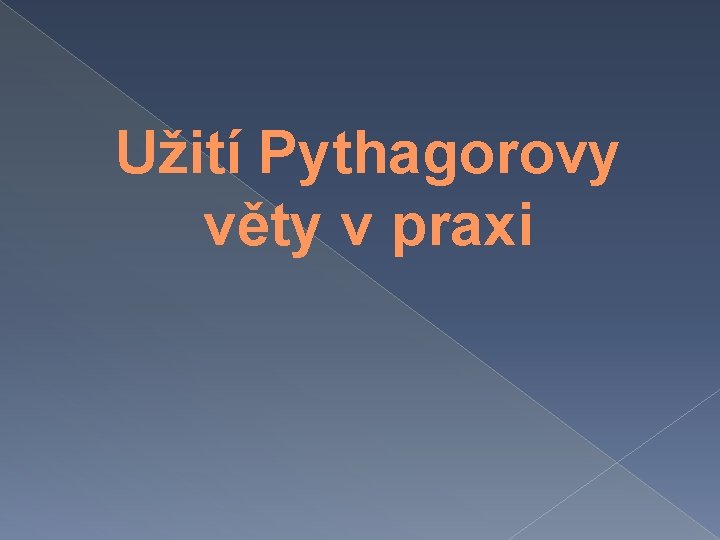 Užití Pythagorovy věty v praxi 