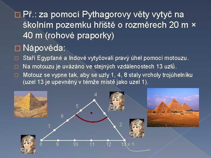 � Př. : za pomocí Pythagorovy věty vytyč na školním pozemku hřiště o rozměrech