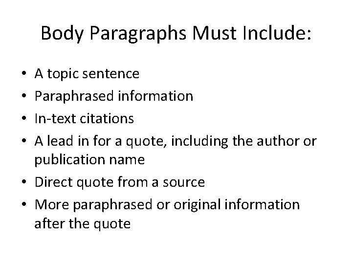Body Paragraphs Must Include: A topic sentence Paraphrased information In-text citations A lead in
