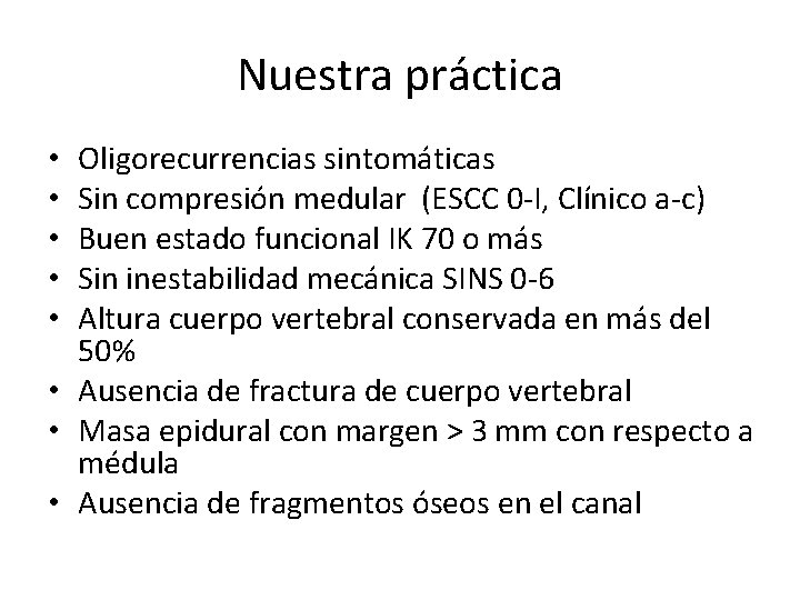 Nuestra práctica Oligorecurrencias sintomáticas Sin compresión medular (ESCC 0 -I, Clínico a-c) Buen estado