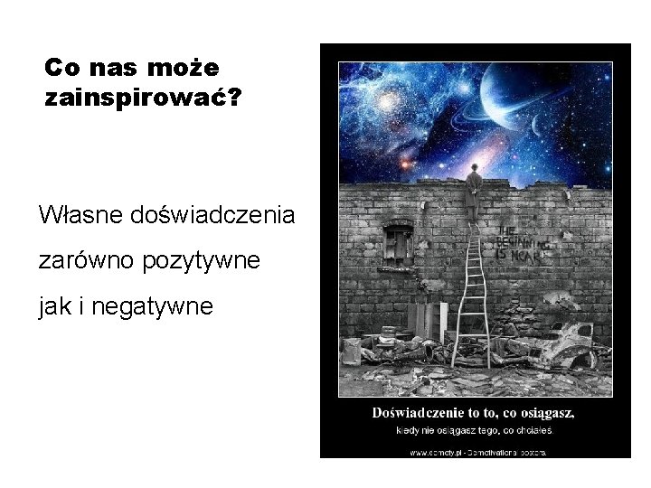 Co nas może zainspirować? Własne doświadczenia zarówno pozytywne jak i negatywne 