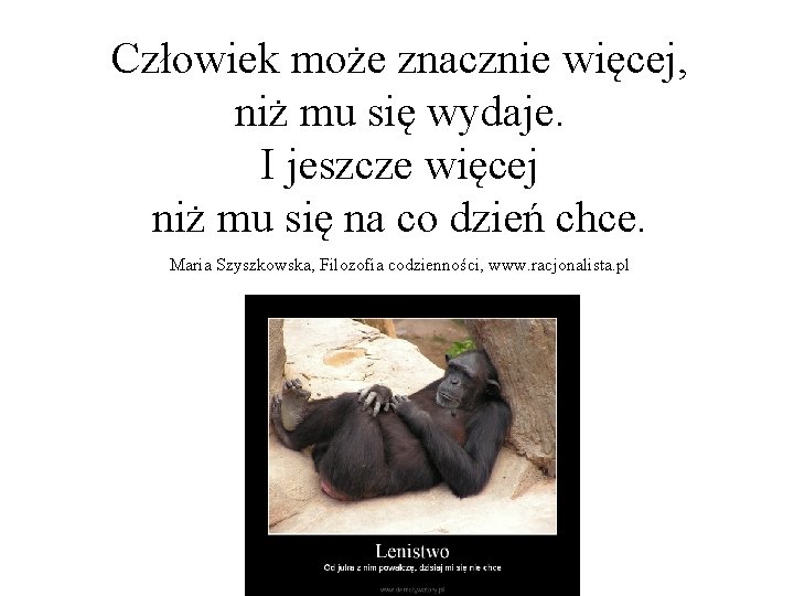 Człowiek może znacznie więcej, niż mu się wydaje. I jeszcze więcej niż mu się