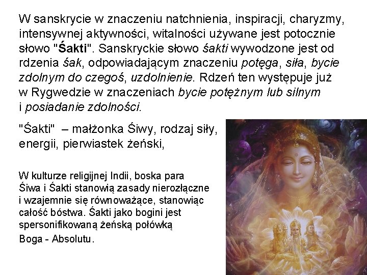 W sanskrycie w znaczeniu natchnienia, inspiracji, charyzmy, intensywnej aktywności, witalności używane jest potocznie słowo