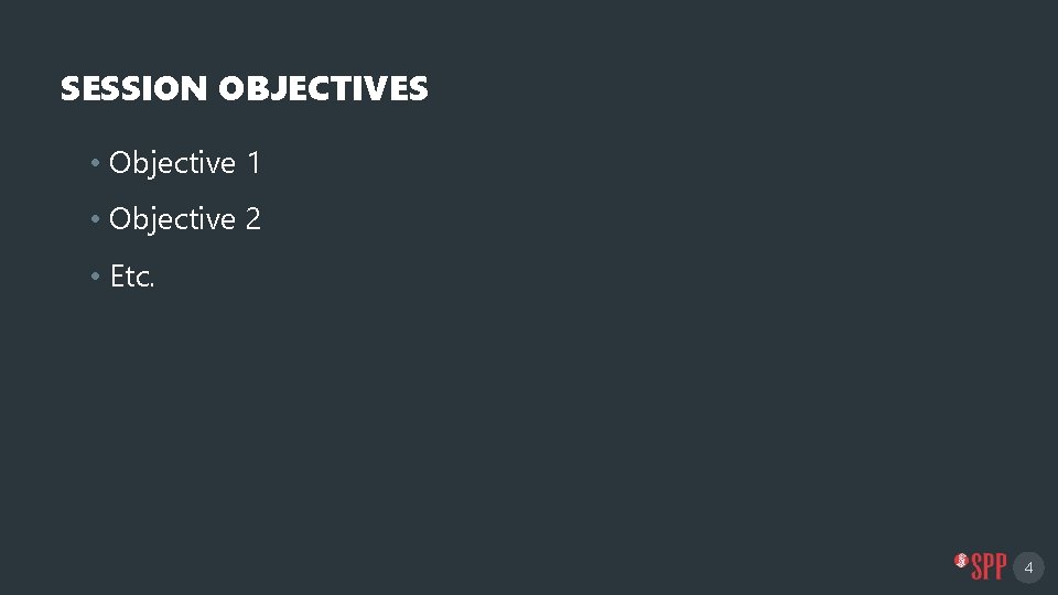 SESSION OBJECTIVES • Objective 1 • Objective 2 • Etc. 4 