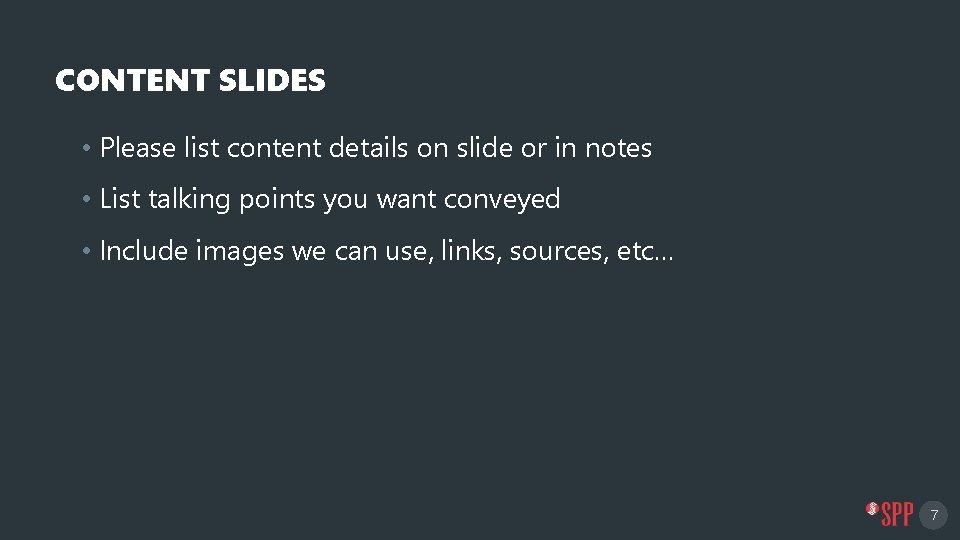 CONTENT SLIDES • Please list content details on slide or in notes • List