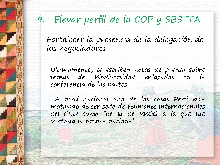 9. - Elevar perfil de la COP y SBSTTA Fortalecer la presencia de la