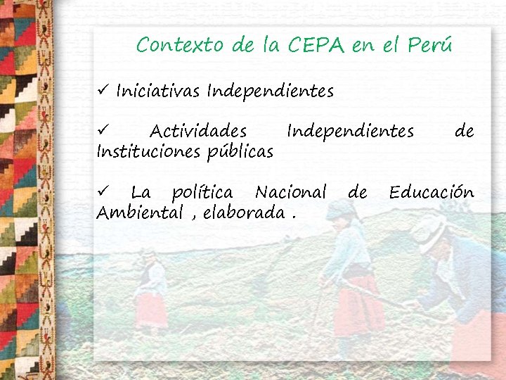 Contexto de la CEPA en el Perú ü Iniciativas Independientes ü Actividades Independientes Instituciones