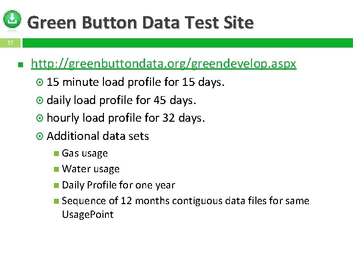 Green Button Data Test Site 27 http: //greenbuttondata. org/greendevelop. aspx 15 minute load profile