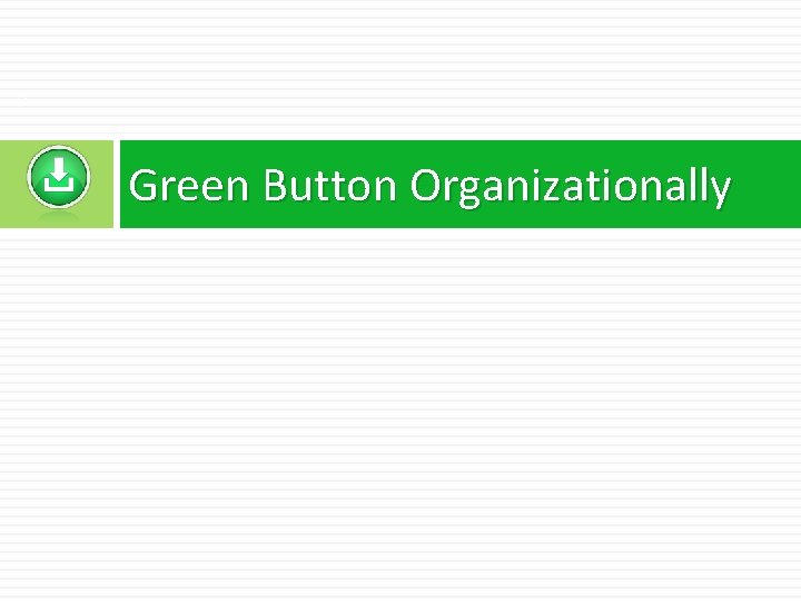 3 Green Button Organizationally 