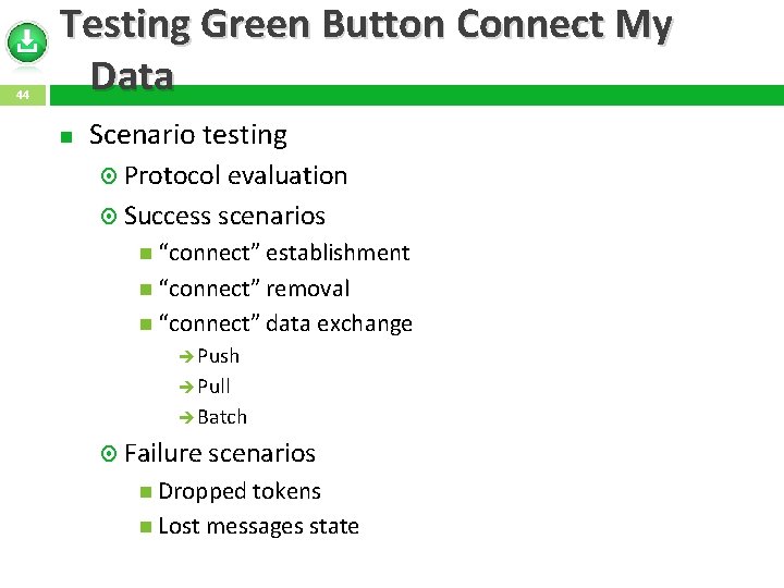 44 Testing Green Button Connect My Data Scenario testing Protocol evaluation Success scenarios “connect”