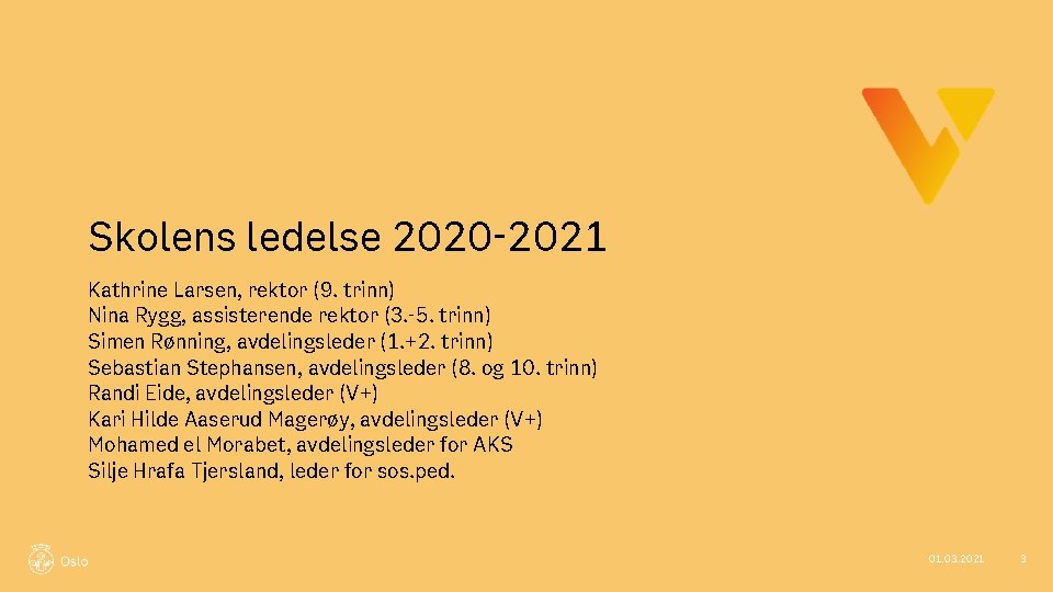 Skolens ledelse 2020 -2021 Kathrine Larsen, rektor (9. trinn) Nina Rygg, assisterende rektor (3.