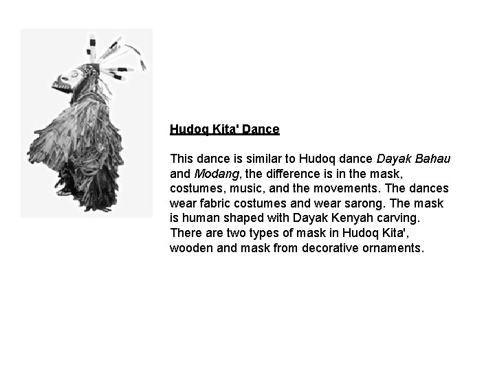 Hudoq Kita' Dance This dance is similar to Hudoq dance Dayak Bahau and Modang,