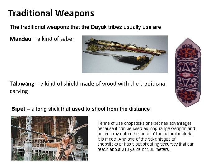 Traditional Weapons The traditional weapons that the Dayak tribes usually use are Mandau –