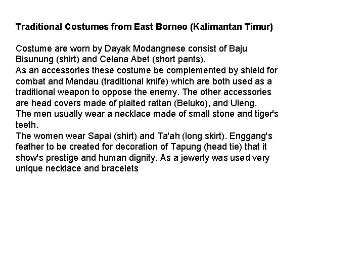 Traditional Costumes from East Borneo (Kalimantan Timur) Costume are worn by Dayak Modangnese consist Traditional Costumes from East Borneo (Kalimantan Timur) Costume are worn by Dayak Modangnese consist