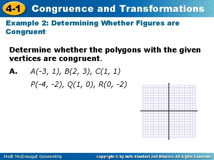 4 -1 Congruence and Transformations Example 2: Determining Whether Figures are Congruent Determine whether