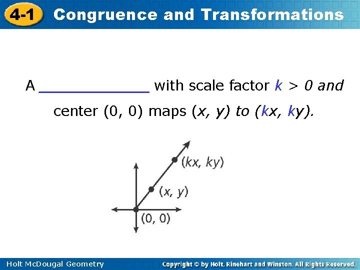 4 -1 Congruence and Transformations A ______ with scale factor k > 0 and