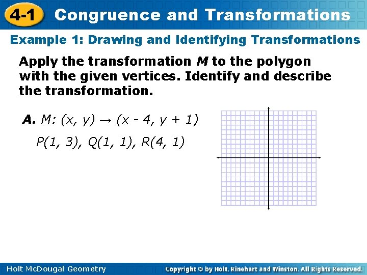 4 -1 Congruence and Transformations Example 1: Drawing and Identifying Transformations Apply the transformation