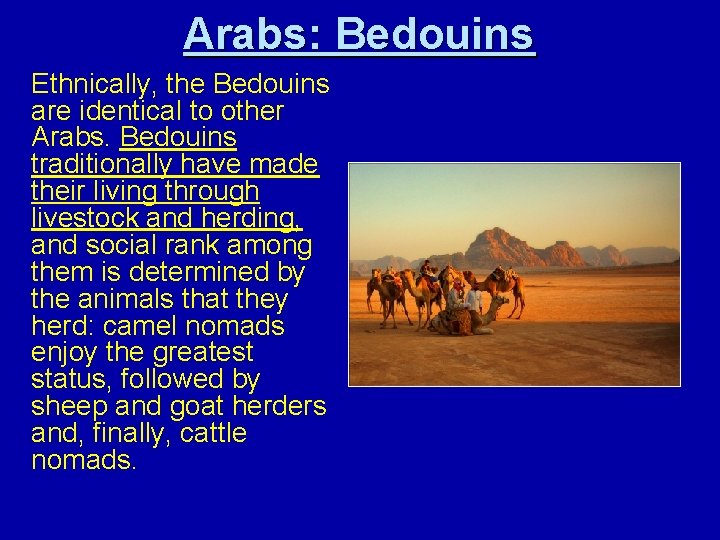Arabs: Bedouins Ethnically, the Bedouins are identical to other Arabs. Bedouins traditionally have made